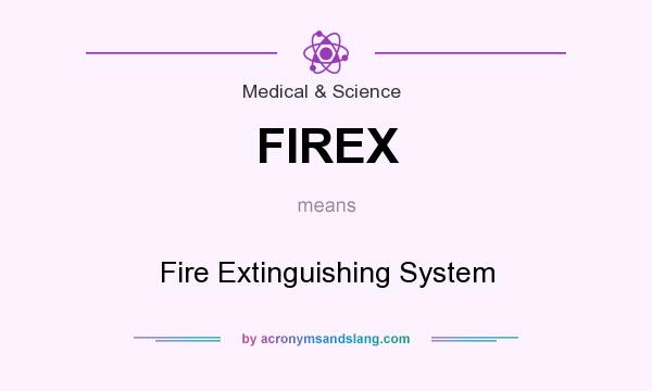 What does FIREX mean? It stands for Fire Extinguishing System
