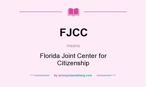 What does FJCC mean? It stands for Florida Joint Center for Citizenship