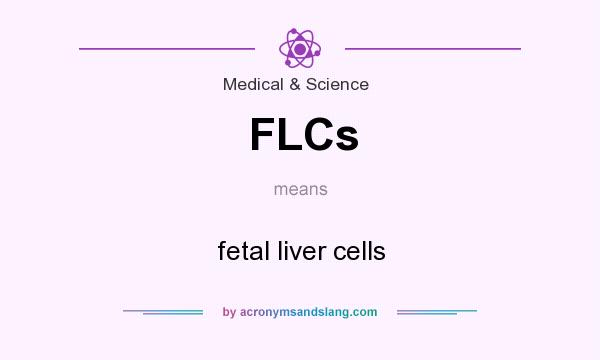 What does FLCs mean? It stands for fetal liver cells