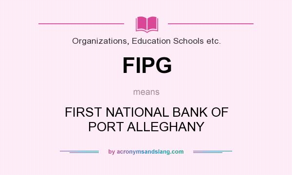 What does FIPG mean? It stands for FIRST NATIONAL BANK OF PORT ALLEGHANY