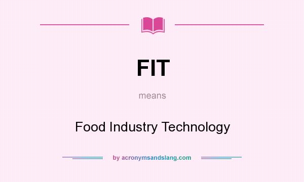 What does FIT mean? It stands for Food Industry Technology