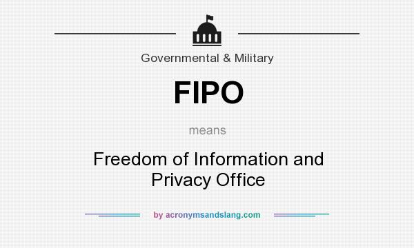 What does FIPO mean? It stands for Freedom of Information and Privacy Office