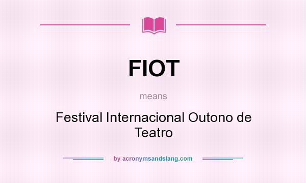 What does FIOT mean? It stands for Festival Internacional Outono de Teatro