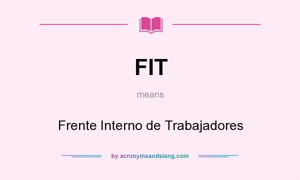 What does FIT mean? It stands for Frente Interno de Trabajadores