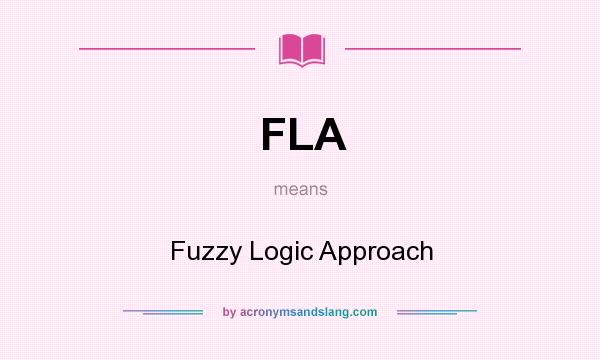 What does FLA mean? It stands for Fuzzy Logic Approach