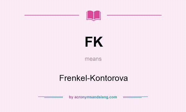 What does FK mean? It stands for Frenkel-Kontorova