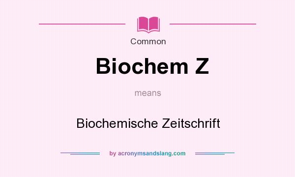 What does Biochem Z mean? It stands for Biochemische Zeitschrift