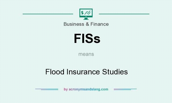 What does FISs mean? It stands for Flood Insurance Studies