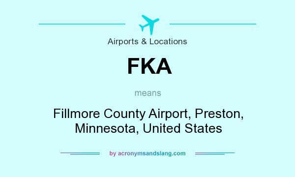 What does FKA mean? It stands for Fillmore County Airport, Preston, Minnesota, United States