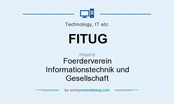 What does FITUG mean? It stands for Foerderverein Informationstechnik und Gesellschaft