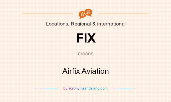 What does FIX mean? It stands for Airfix Aviation
