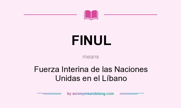 What does FINUL mean? It stands for Fuerza Interina de las Naciones Unidas en el Líbano