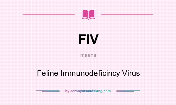 What does FIV mean? It stands for Feline Immunodeficincy Virus