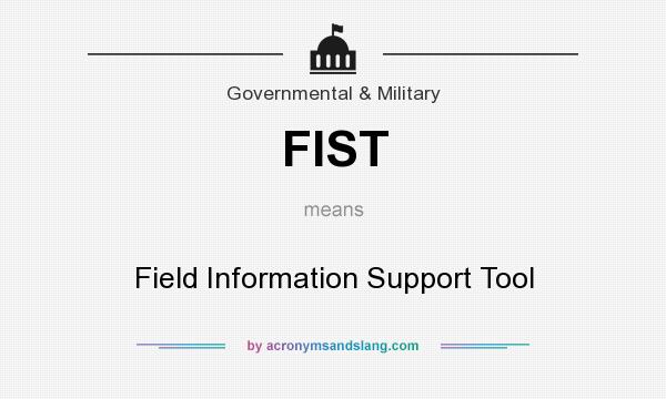 What does FIST mean? It stands for Field Information Support Tool