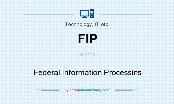 What does FIP mean? It stands for Federal Information Processins