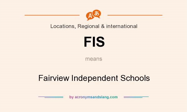 What does FIS mean? It stands for Fairview Independent Schools