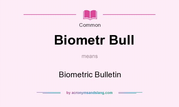 What does Biometr Bull mean? It stands for Biometric Bulletin