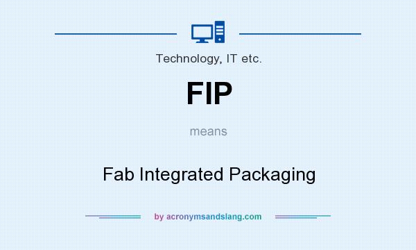 What does FIP mean? It stands for Fab Integrated Packaging