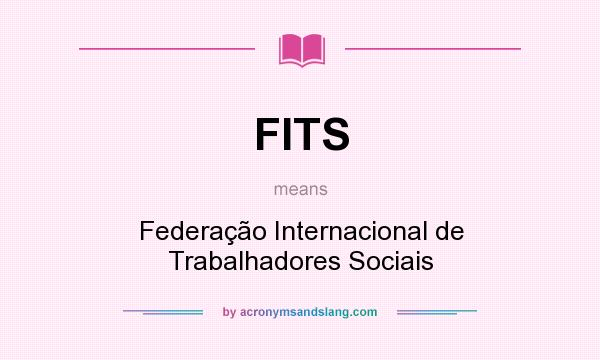 What does FITS mean? It stands for Federação Internacional de Trabalhadores Sociais