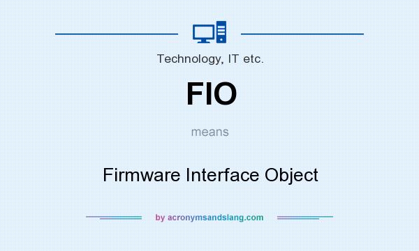 What does FIO mean? It stands for Firmware Interface Object