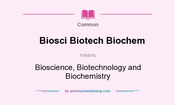 What does Biosci Biotech Biochem mean? It stands for Bioscience, Biotechnology and Biochemistry