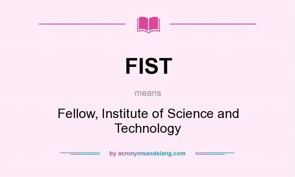 What does FIST mean? It stands for Fellow, Institute of Science and Technology