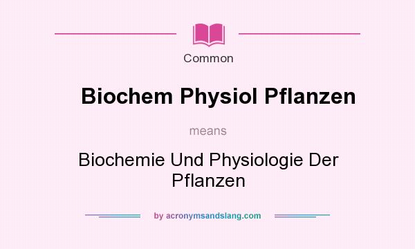 What does Biochem Physiol Pflanzen mean? It stands for Biochemie Und Physiologie Der Pflanzen