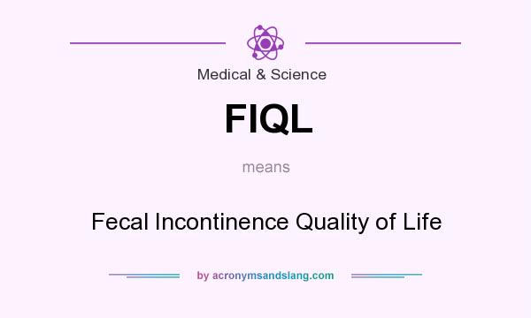 What does FIQL mean? It stands for Fecal Incontinence Quality of Life