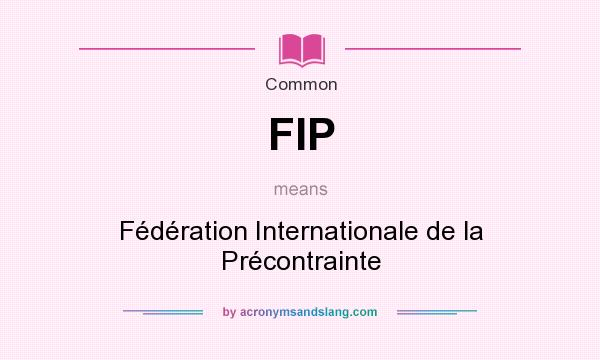 What does FIP mean? It stands for Fédération Internationale de la Précontrainte