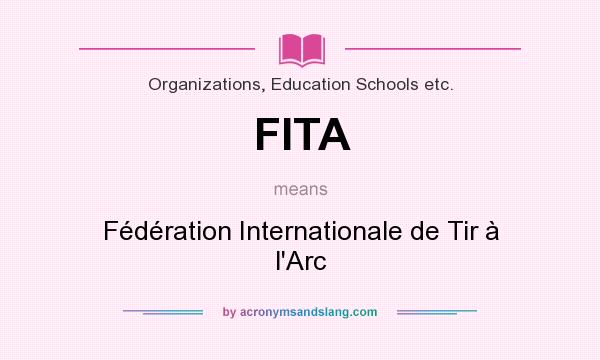 What does FITA mean? It stands for Fédération Internationale de Tir à l`Arc