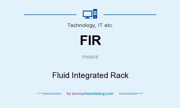 What does FIR mean? It stands for Fluid Integrated Rack