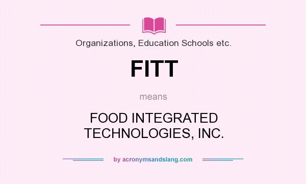 What does FITT mean? It stands for FOOD INTEGRATED TECHNOLOGIES, INC.
