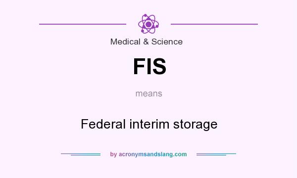 What does FIS mean? It stands for Federal interim storage
