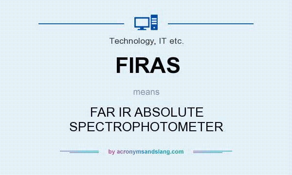 What does FIRAS mean? It stands for FAR IR ABSOLUTE SPECTROPHOTOMETER
