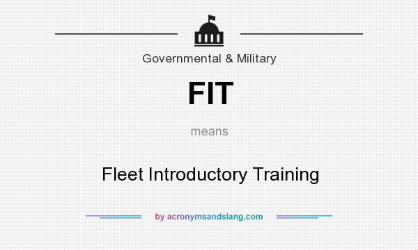 What does FIT mean? It stands for Fleet Introductory Training