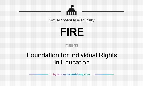 What does FIRE mean? It stands for Foundation for Individual Rights in Education