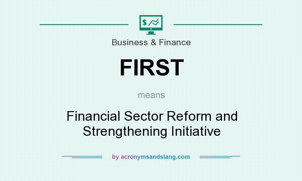What does FIRST mean? It stands for Financial Sector Reform and Strengthening Initiative