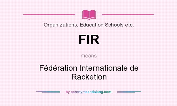 What does FIR mean? It stands for Fédération Internationale de Racketlon