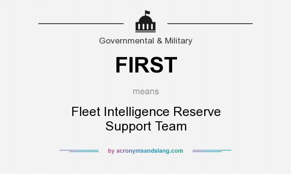 What does FIRST mean? It stands for Fleet Intelligence Reserve Support Team