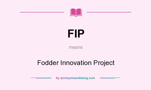 What does FIP mean? It stands for Fodder Innovation Project