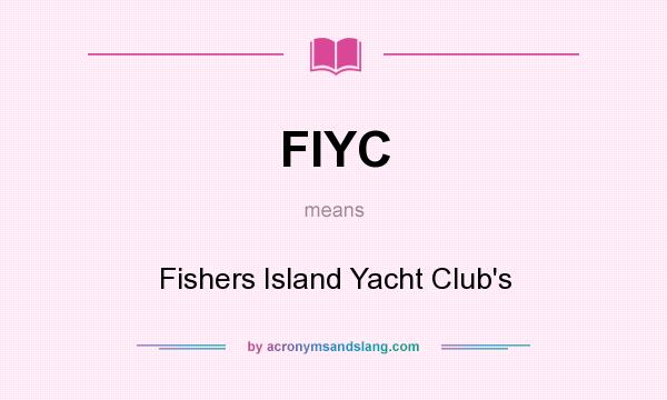 What does FIYC mean? It stands for Fishers Island Yacht Club`s