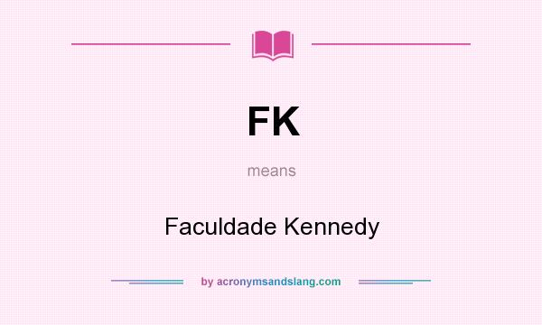 What does FK mean? It stands for Faculdade Kennedy
