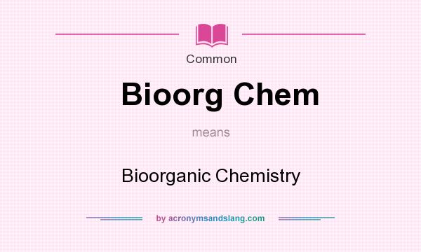 What does Bioorg Chem mean? It stands for Bioorganic Chemistry