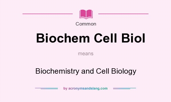 What does Biochem Cell Biol mean? It stands for Biochemistry and Cell Biology