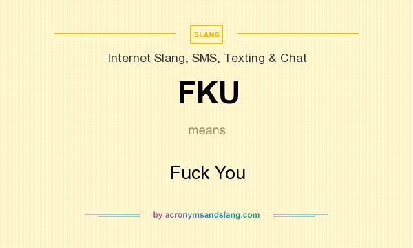 What does FKU mean? It stands for Fuck You
