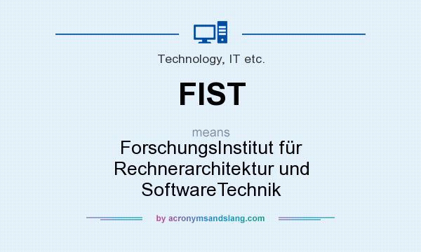 What does FIST mean? It stands for ForschungsInstitut für Rechnerarchitektur und SoftwareTechnik