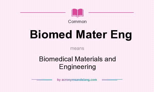 What does Biomed Mater Eng mean? It stands for Biomedical Materials and Engineering