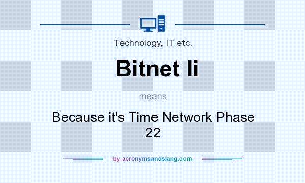 What does Bitnet Ii mean? It stands for Because it`s Time Network Phase 22