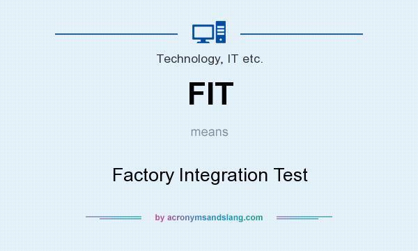 What does FIT mean? It stands for Factory Integration Test
