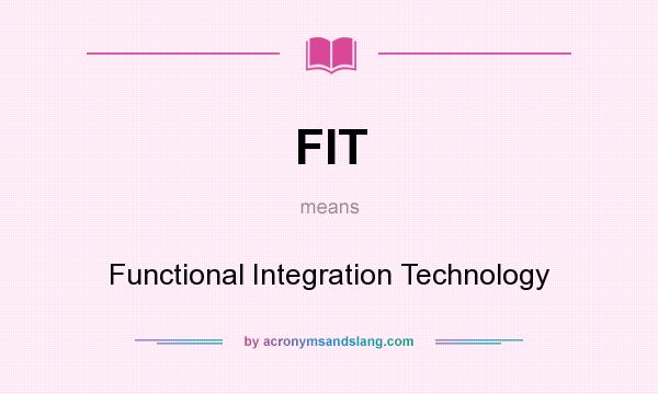 What does FIT mean? It stands for Functional Integration Technology